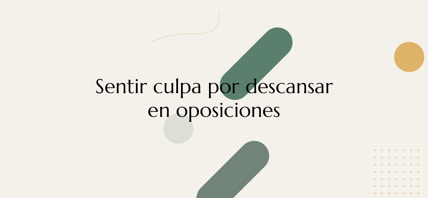 culpa por descansar al estudiar oposciones